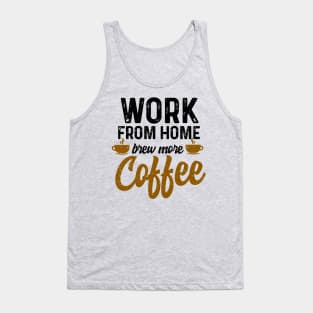 work from home brew more coffee Tank Top